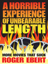 A Horrible Experience of Unbearable Length (eBook): More Movies That Suck